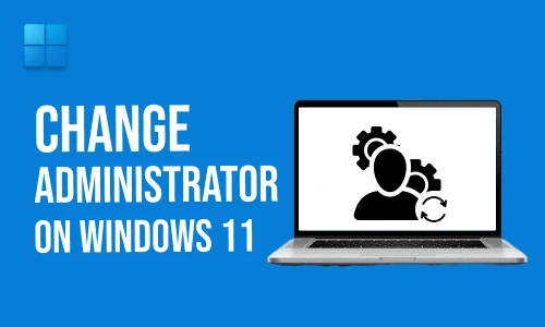 How to Change Administrator on Windows 11